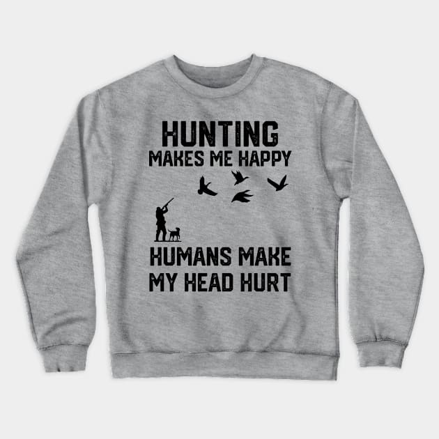 funny hunting make me happy humans make my head hurt Crewneck Sweatshirt by spantshirt